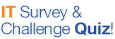 IT Survey & Challenge Quiz!