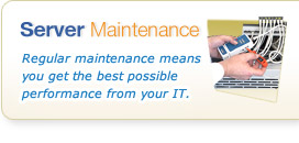 Server Maintenance - Regular maintenance means you get the best possible performance from your IT.